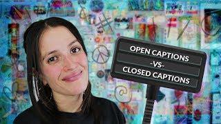 Open Captions VS Closed Captions  Jessica Marie Flores 