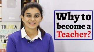 Why to become a Teacher? By Himanshi Singh