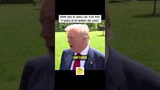 Donald Trump says he would like to be popepresident of the united states