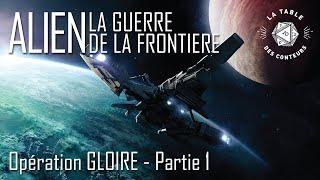 Alien - La Guerre de la Frontière - Opération Gloire - Partie 1 - JDR - Actual Play