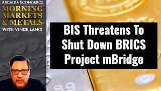 BIS Threatens To Shut Down BRICS Project mBridge