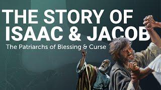 The Complete Story of Isaac & Jacob | The Patriarchs of Blessing and Curse