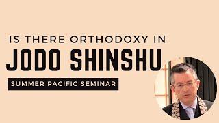 2024 Summer Pacific Seminar: The significance of orthodox teaching in Jodo Shinshu