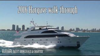 2016 Hargrave yacht walk through 116 ft