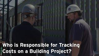 Who is Responsible for Tracking Costs on a Building Project?