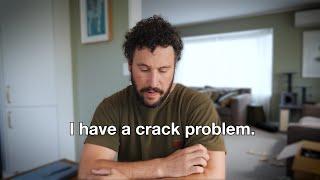 I have a crack problem.