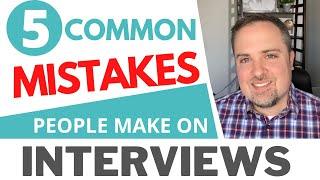 Common Mistakes People Make In Interviews - How To Get Better At Interviewing