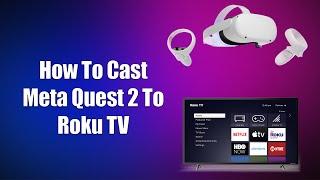 How To Cast Meta Quest 2 To Roku TV