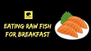 Will You Eat Raw Fish For Breakfast!? 