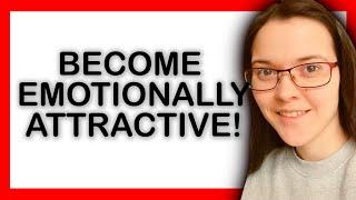 How To Be EMOTIONALLY Attractive (do this and how you look won't matter)