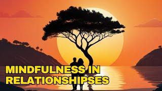 Mindfulness in Relationships: Mindfulness Practices for Healthy & Fulfilling Mindful Relationships