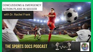 The Sports Docs Pod & Dr. Rachel Frank – Concussions & Emergency Action Planning in Soccer (Part 1)