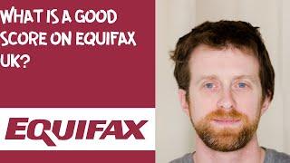 What is a good score on Equifax UK?