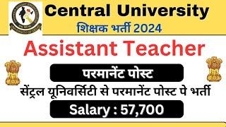 Permanent Assistant Professor Vacancy 2024 | Central University | Associate Professor Salary 57000