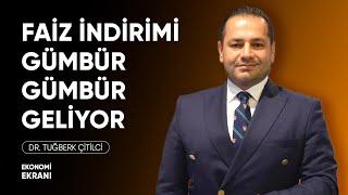 Faiz İndirimi Gümbür Gümbür Geliyor | Tuğberk Çitilci | Ekonomi Ekranı