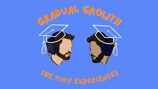 Gradual Growth: The Tuff Experiences Episode 1
