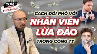 Làm sao để đối phó với nhân viên lừa đảo trong công ty? | How to deal with scammers in your company?