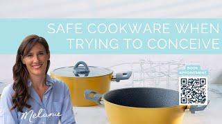 Safe cookware when trying to conceive