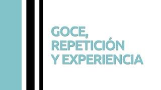 Goce, repetición y experiencia