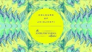 Colours of JhinJhoti | The Anirudh Varma Collective (Official Music Video)