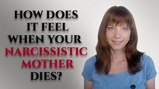 How does it feel when your narcissistic mother dies?