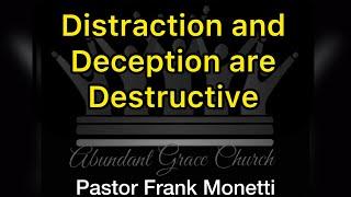 Distraction and Deception are Destructive - Pastor Frank Monetti