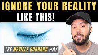 EASIEST Way to Ignore Your Current Reality to Manifest ANYTHING You Want! | Neville Goddard