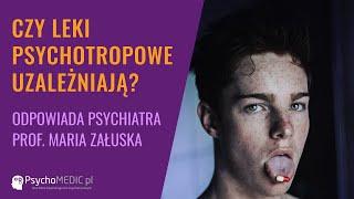 Czy leki psychotropowe uzależniają? - psychiatra prof. Maria Załuska - PsychoMedic.pl