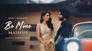 Be Mine - Shubh | Sonam Bajwa | Sangdi X Nain Tere | Latest Punjabi Mashup 2024 | Saurabh Chaudhary