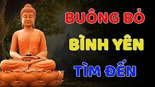 Nghe Lời Phật Dạy Chỉ Cần Buông Bỏ Muộn Phiền Khổ Đâu  Bình Yên Sẽ Tự Tìm Đến Gíup Tâm An Lạc