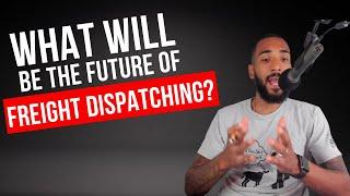 Freight Dispatch: 3 REASONS WHY DISPATCHING WILL REMAIN!!!