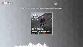 Ep. 115 Jon Harp: Director of the Mazda/Orange Seal Off Road Cycling Team