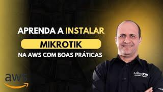 APRENDA A INSTALAR E LICENCIAR UM MIKROTIK CHR NA AWS COM BOAS PRÁTICAS | LEONARDO VIEIRA SIXCORE