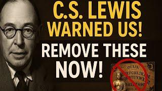 C.S. Lewis Warned Us:  What Will Happen If You Have These Things in Your Home, Remove Them now!