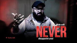 Allah will never disappoint you! | Emotional reminder by Tuaha Ibn Jalil