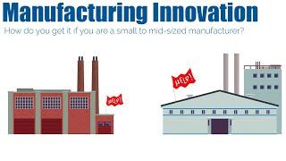 Manufacturing Innovation - How do you get it if you are a small to mid-sized manufacturer?