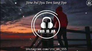 Jitne Pal Jiyu Tere Sang Jiyo | 8D Audio | Use Headphones | Sad Song | @thisisak555