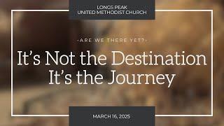 It’s Not the Destination, It’s the Journey - March 16, 2025