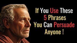 5 SECRET PHRASES  that INSTANTLY PERSUADE ANYONE | STOIC PHILOSOPHY