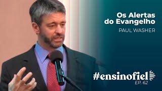 Os Alertas do Evangelho - Paul Washer (#EnsinoFiel - ep.62)