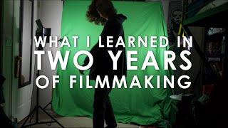 What I Learned In Two Years of Filmmaking