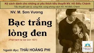 BẠC TRẮNG LÒNG ĐEN. Tác giả NV. M. Sơn Vương. Người đọc: Thái Hoàng Phi