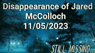 Disappearance of Jared McColloch 11/05/2023.. Still missing..