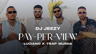 DJ JEEZY, Luciano, Murda, K-Trap - PAY PER VIEW (Official Video)