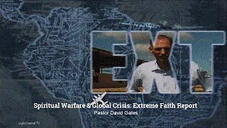 Spiritual Warfare & Global Crisis: Extreme Faith Report | Pastor David Gates