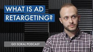 What is Retargeting? | Go Sokal Podcast