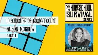 From Unschooling to Goodschooling - Alison Morrow on Simplified Homeschooling, Part 1