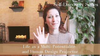 Life as a Multi-Potentialite and Human Design Projector