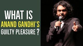 Anand Gandhi's Guilty Pleasure!