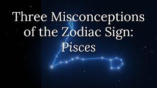 Three Misconceptions of the Zodiac Sign: Pisces